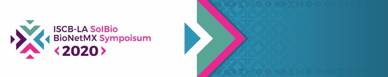 ISCB-LA SoIBio BioNetMX Virtual Symposium, October 28 - 29, 2020 ISCB-LA SoIBio BioNetMX Virtual Symposium, October 28 - 29, 2020